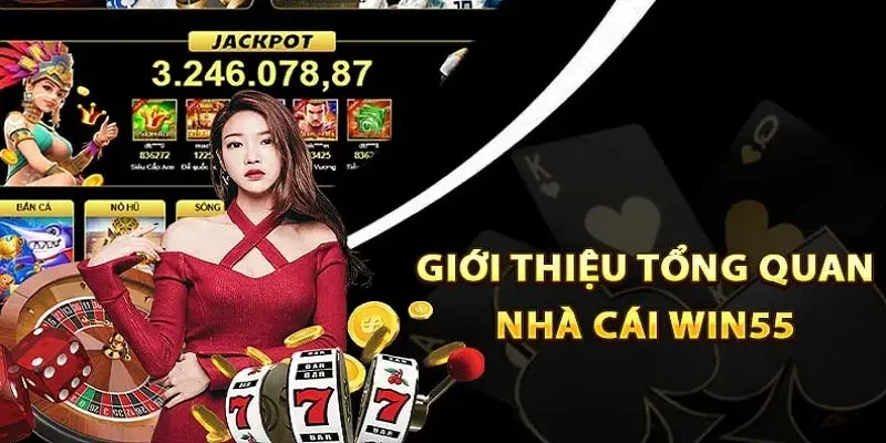 Giới thiệu thông tin chung về nhà cái Win55