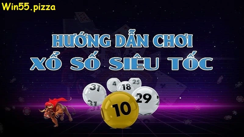 Hướng dẫn cách chơi xổ số siêu tốc win55